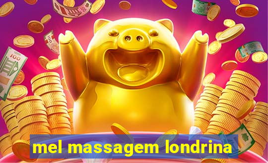 mel massagem londrina